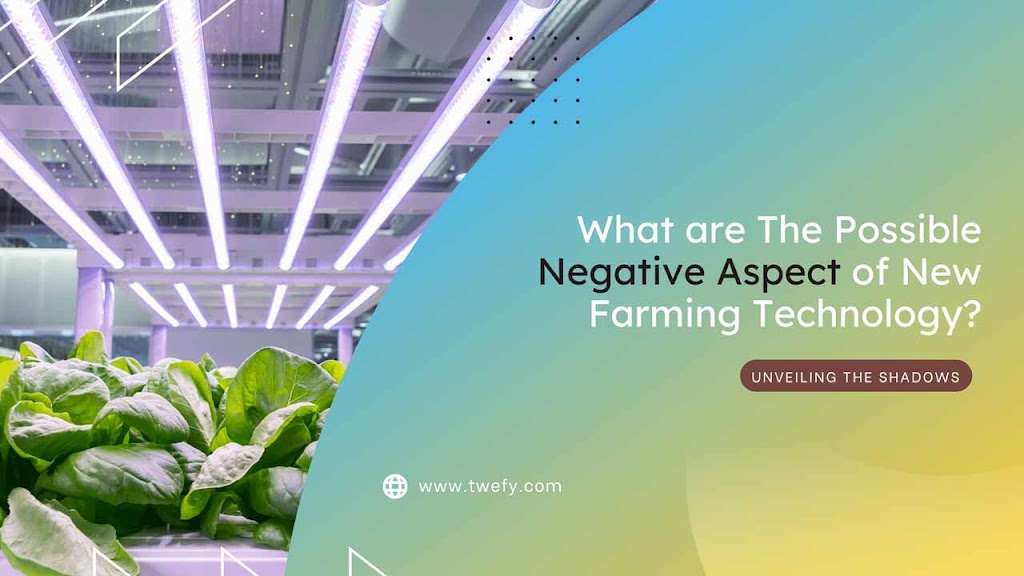 What are The Possible Negative Aspect of New Farming Technology